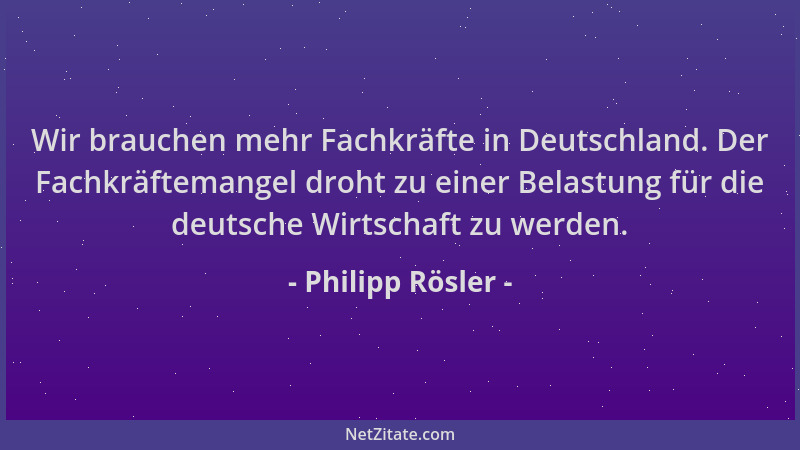Philipp Rösler - Wir brauchen mehr Fachkräfte in Deutschland. Der Fachkräftemangel droht zu einer Belastung für die deutsch...