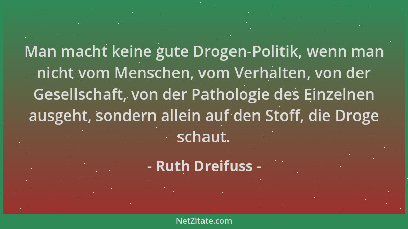 Ruth Dreifuss - Man macht keine gute Drogen-Politik, wenn man nicht vom Menschen, vom Verhalten, von der Gesellschaft, von...