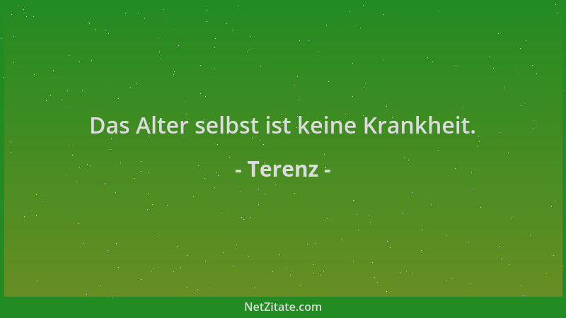 Terenz - Das Alter selbst ist keine Krankheit....