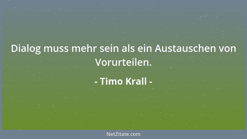 Timo Krall - Dialog muss mehr sein als ein Austauschen von Vorurteilen....