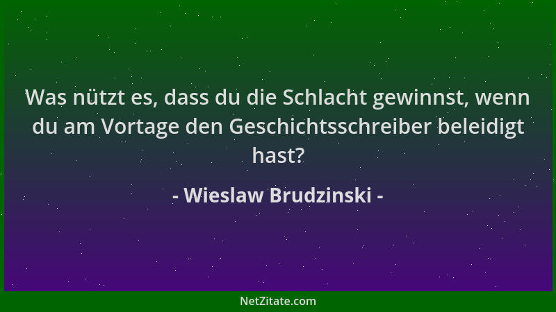 Wieslaw Brudzinski - Was nützt es, dass du die Schlacht gewinnst, wenn du am Vortage den Geschichtsschreiber beleidigt hast...