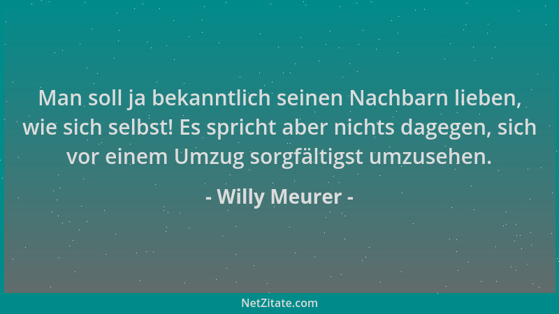 Willy Meurer - Man soll ja bekanntlich seinen Nachbarn lieben, wie sich selbst! Es spricht aber nichts dagegen, sich vor ei...