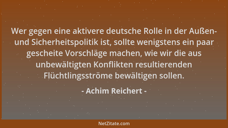 Achim Reichert - Wer gegen eine aktivere deutsche Rolle in der Außen- und Sicherheitspolitik ist, sollte wenigstens ein paa...