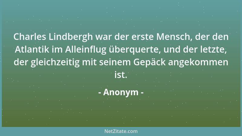 Anonym - Charles Lindbergh war der erste Mensch, der den Atlantik im Alleinflug überquerte, und der letzte, der gleichzeiti...