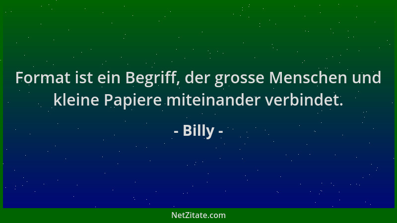 Billy - Format ist ein Begriff, der grosse Menschen und kleine Papiere miteinander verbindet....