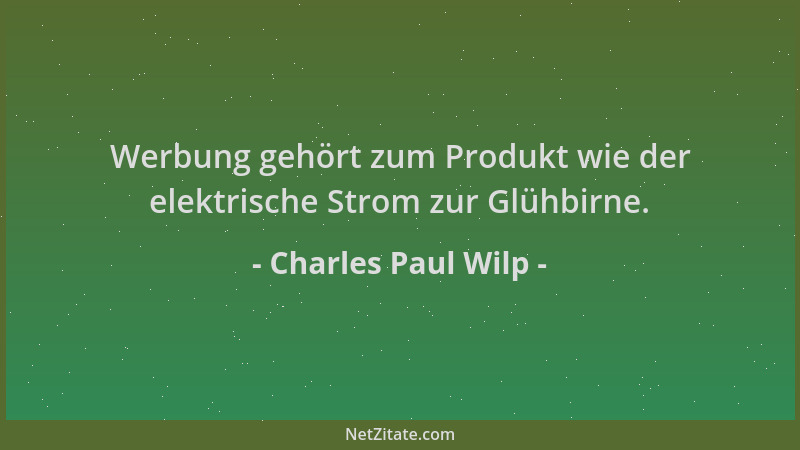 Charles Paul Wilp - Werbung gehört zum Produkt wie der elektrische Strom zur Glühbirne....