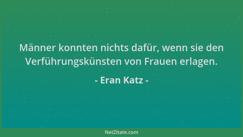 Eran Katz - Männer konnten nichts dafür, wenn sie den Verführungskünsten von Frauen erlagen....