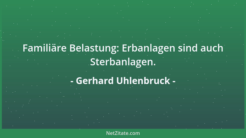 Gerhard Uhlenbruck - Familiäre Belastung: Erbanlagen sind auch Sterbanlagen....