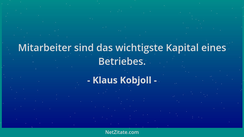 Klaus Kobjoll - Mitarbeiter sind das wichtigste Kapital eines Betriebes....