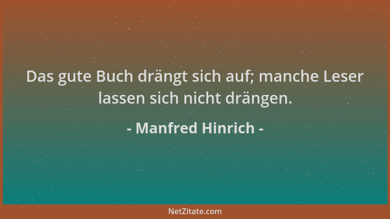Manfred Hinrich - Das gute Buch drängt sich auf; manche Leser lassen sich nicht drängen....