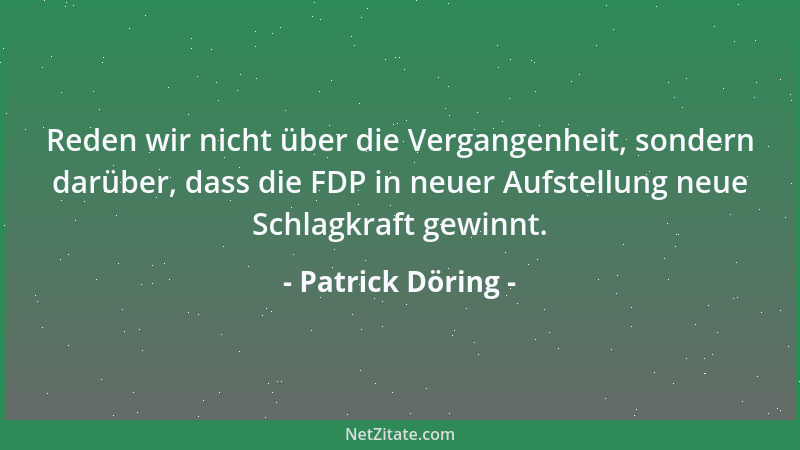 Patrick Döring - Reden wir nicht über die Vergangenheit, sondern darüber, dass die FDP in neuer Aufstellung neue Schlagkraf...