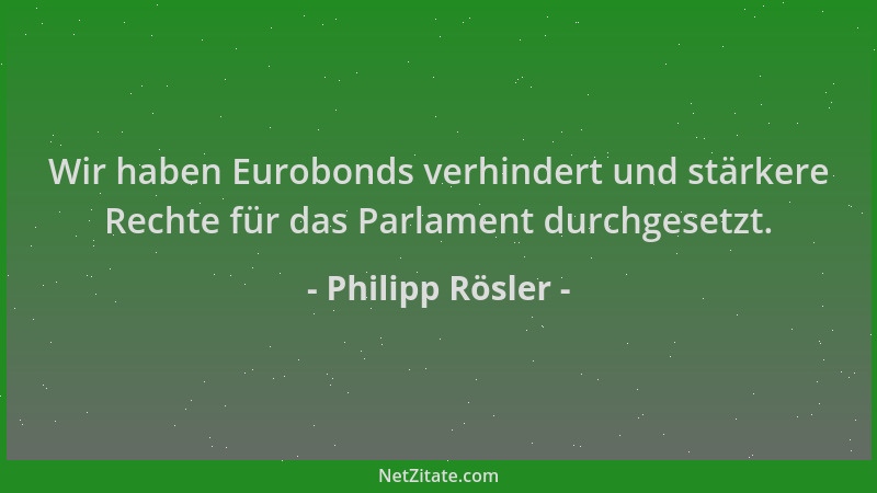 Philipp Rösler - Wir haben Eurobonds verhindert und stärkere Rechte für das Parlament durchgesetzt....