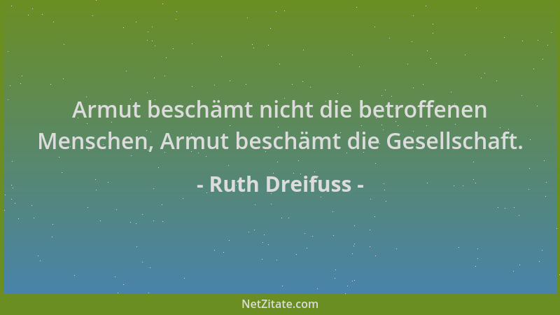 Ruth Dreifuss - Armut beschämt nicht die betroffenen Menschen, Armut beschämt die Gesellschaft....