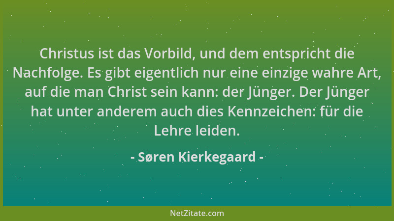 Søren Kierkegaard - Christus ist das Vorbild, und dem entspricht die Nachfolge. Es gibt eigentlich nur eine einzige wahre A...