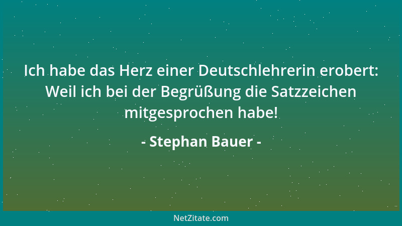 Stephan Bauer - Ich habe das Herz einer Deutschlehrerin erobert: Weil ich bei der Begrüßung die Satzzeichen mitgesprochen h...