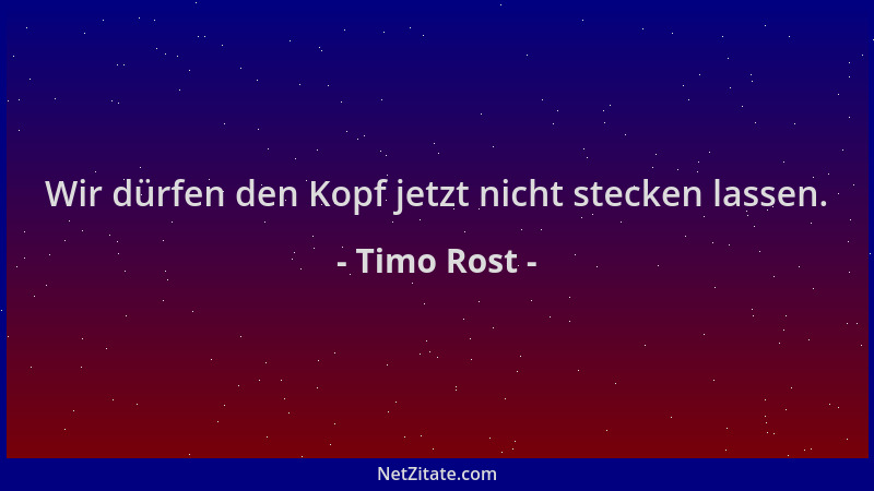 Timo Rost - Wir dürfen den Kopf jetzt nicht stecken lassen....