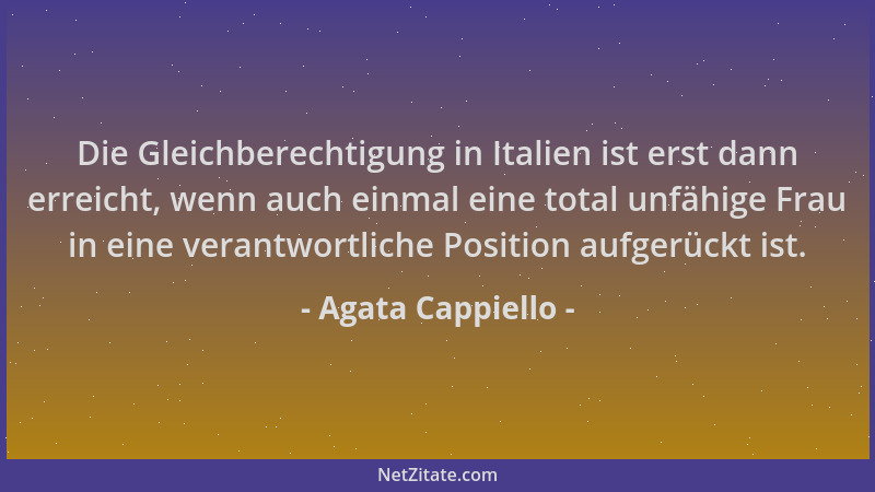 Agata Cappiello - Die Gleichberechtigung in Italien ist erst dann erreicht, wenn auch einmal eine total unfähige Frau in ei...