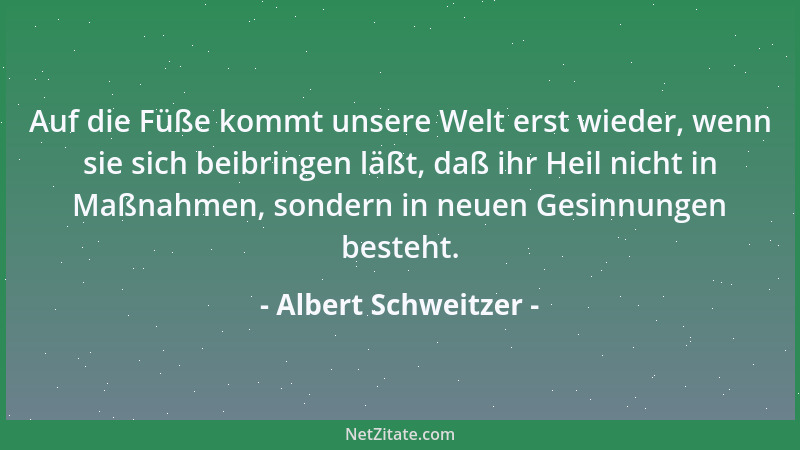 Albert Schweitzer - Es weiß keiner von uns, was Gott wirkt und was er den Menschen gibt. Es ist für uns verborgen und soll...