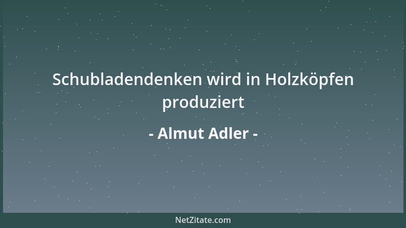 Almut Adler - Schubladendenken wird in Holzköpfen produziert...