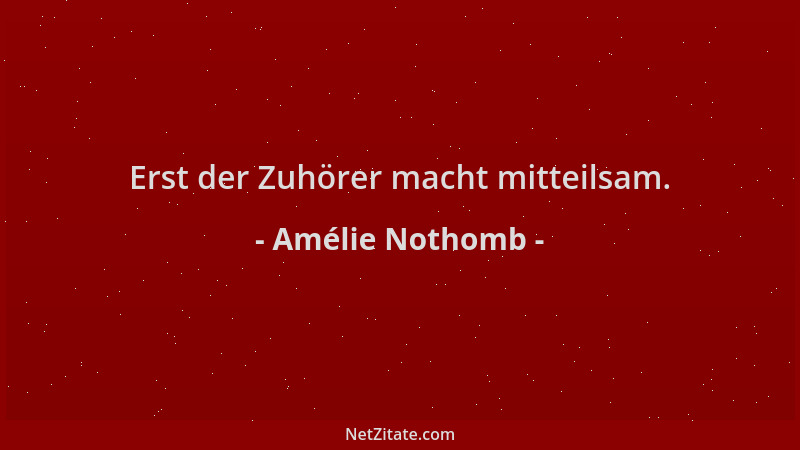Amélie Nothomb - Erst der Zuhörer macht mitteilsam....