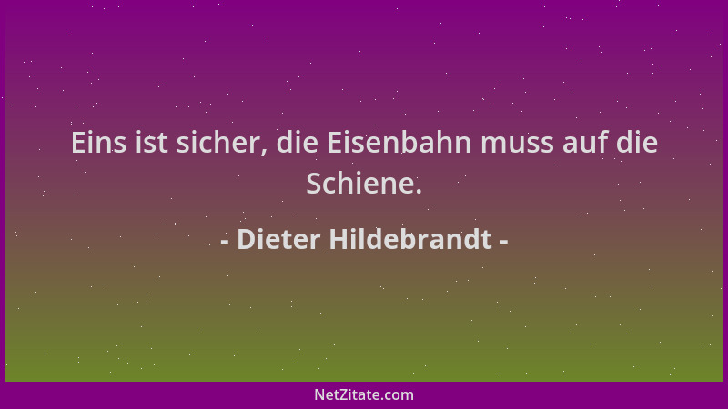 Dieter Hildebrandt - Eins ist sicher, die Eisenbahn muss auf die Schiene....