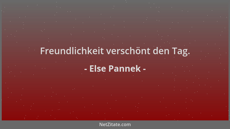 Else Pannek - Freundlichkeit verschönt den Tag....