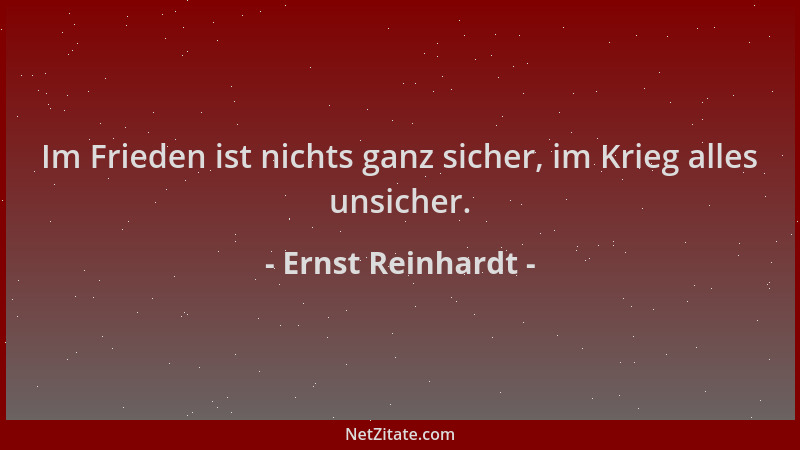 Ernst Reinhardt - Im Frieden ist nichts ganz sicher, im Krieg alles unsicher....