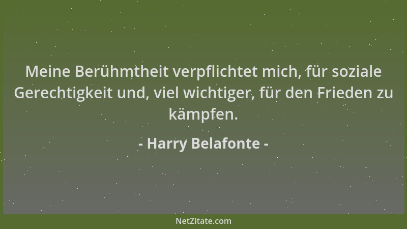 Harry Belafonte - Meine Berühmtheit verpflichtet mich, für soziale Gerechtigkeit und, viel wichtiger, für den Frieden zu kä...
