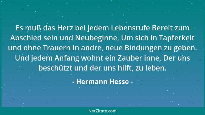 Hermann Hesse - Es muß das Herz bei jedem Lebensrufe Bereit zum Abschied sein und Neubeginne, Um sich in Tapferkeit und ohn...