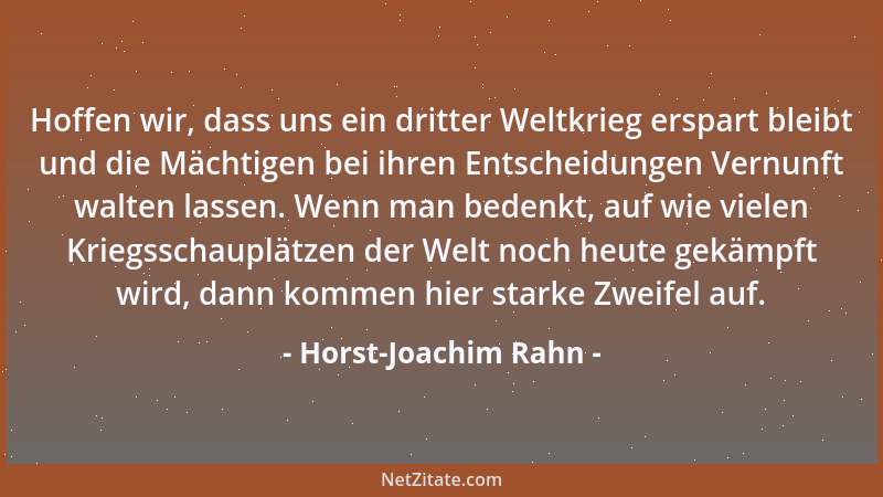 Horst-Joachim Rahn - Hoffen wir, dass uns ein dritter Weltkrieg erspart bleibt und die Mächtigen bei ihren Entscheidungen V...