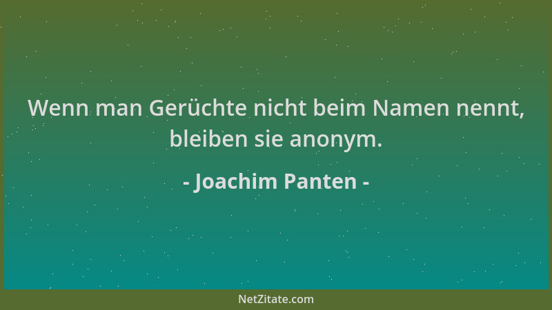 Joachim Panten - Wenn man Gerüchte nicht beim Namen nennt, bleiben sie anonym....
