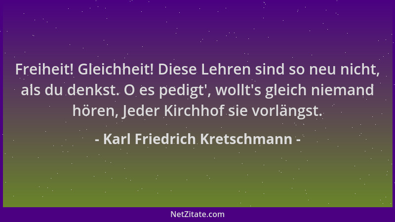 Karl Friedrich Kretschmann - Freiheit! Gleichheit! Diese Lehren sind so neu nicht, als du denkst. O es pedigt ', wollt 's gle...