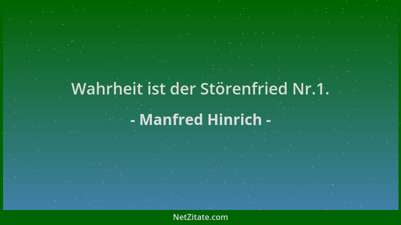 Manfred Hinrich - Wahrheit ist der Störenfried Nr.1....