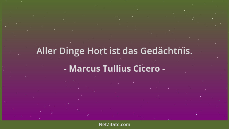 Marcus Tullius Cicero - Aller Dinge Hort ist das Gedächtnis....