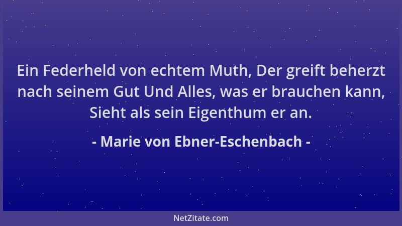 Marie von Ebner-Eschenbach - Ein Federheld von echtem Muth, Der greift beherzt nach seinem Gut Und Alles, was er brauchen k...