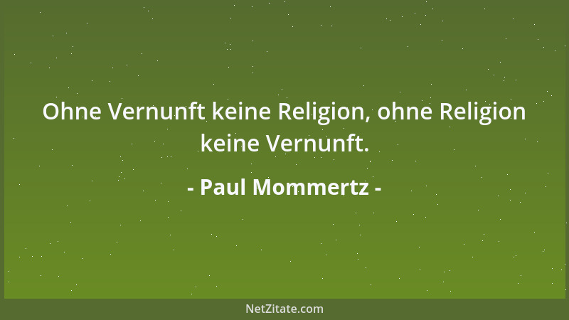 Paul Mommertz - Ohne Vernunft keine Religion, ohne Religion keine Vernunft....