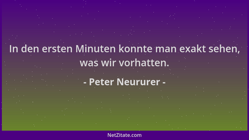 Peter Neururer - In den ersten Minuten konnte man exakt sehen, was wir vorhatten....