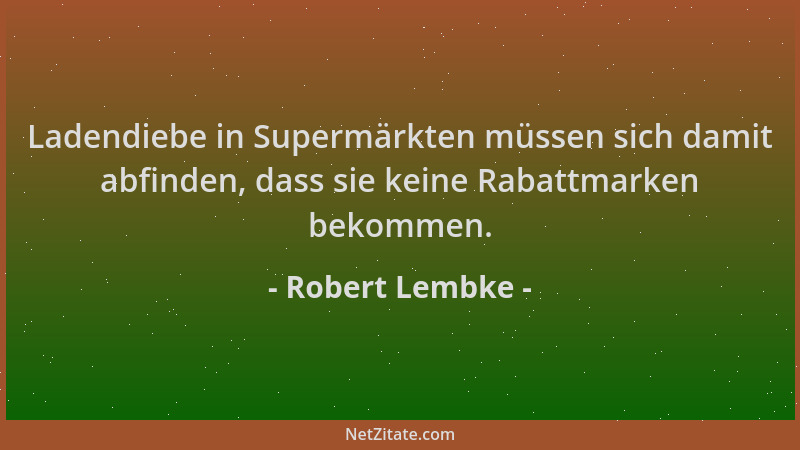 Robert Lembke - Ladendiebe in Supermärkten müssen sich damit abfinden, dass sie keine Rabattmarken bekommen....