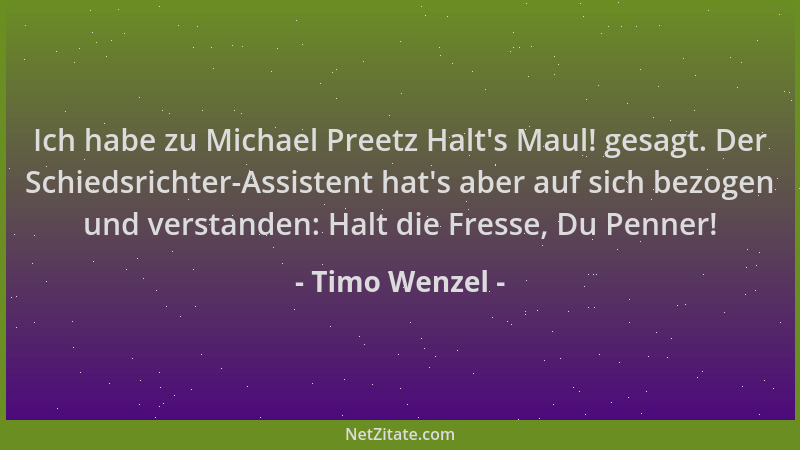 Timo Wenzel - Ich habe zu Michael Preetz Halt 's Maul! gesagt. Der Schiedsrichter-Assistent hat 's aber auf sich bezogen und...