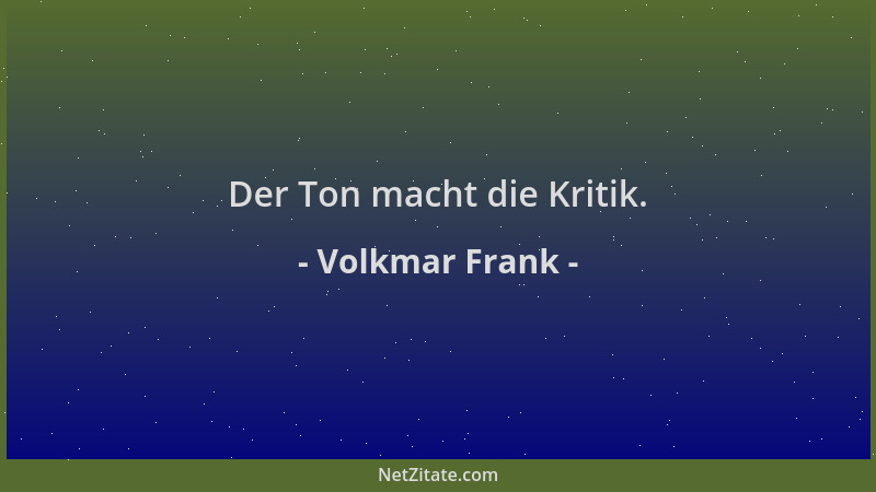 Volkmar Frank - Der Ton macht die Kritik....