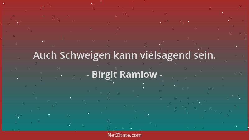 Birgit Ramlow - Auch Schweigen kann vielsagend sein....