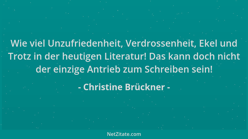 Christine Brückner - Wie viel Unzufriedenheit, Verdrossenheit, Ekel und Trotz in der heutigen Literatur! Das kann doch nich...
