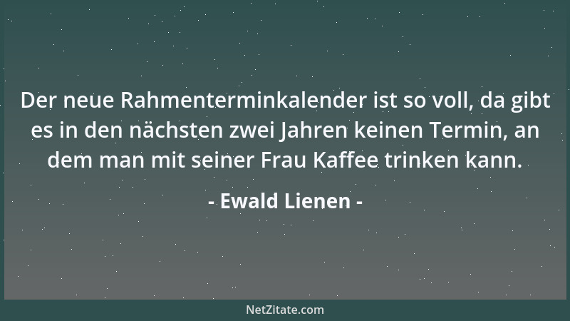 Ewald Lienen - Der neue Rahmenterminkalender ist so voll, da gibt es in den nächsten zwei Jahren keinen Termin, an dem man...