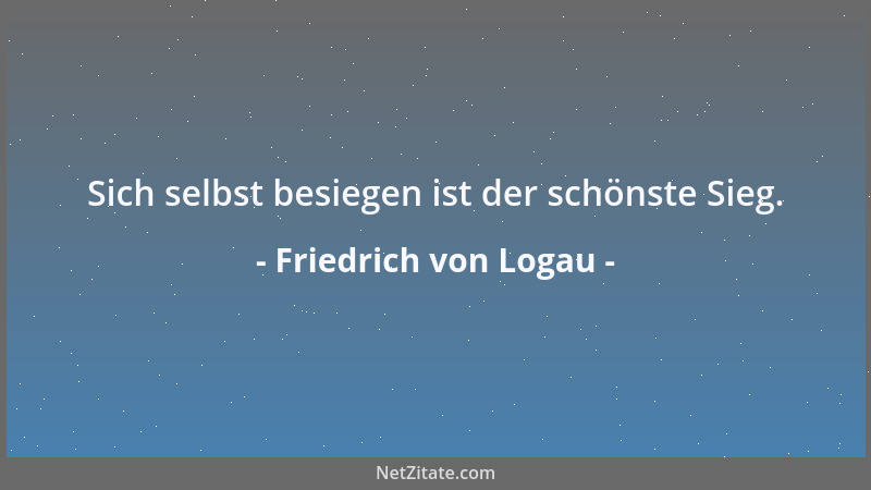 Friedrich von Logau - Dieses Mahl gefällt mir wohl, drauf sich frischt und speist nicht nur unser Aug und Leib, sondern auc...