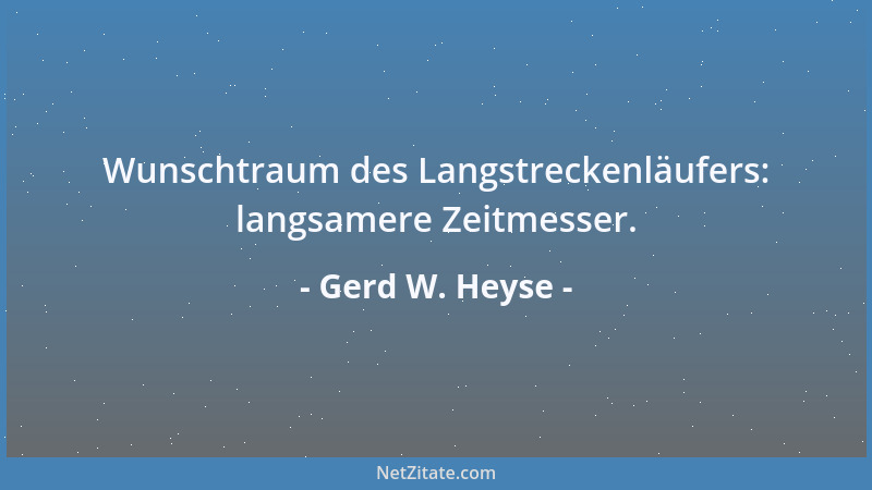 Gerd W. Heyse - Wunschtraum des Langstreckenläufers: langsamere Zeitmesser....