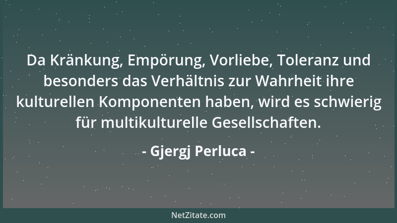 Gjergj Perluca - Da Kränkung, Empörung, Vorliebe, Toleranz und besonders das Verhältnis zur Wahrheit ihre kulturellen Kompo...