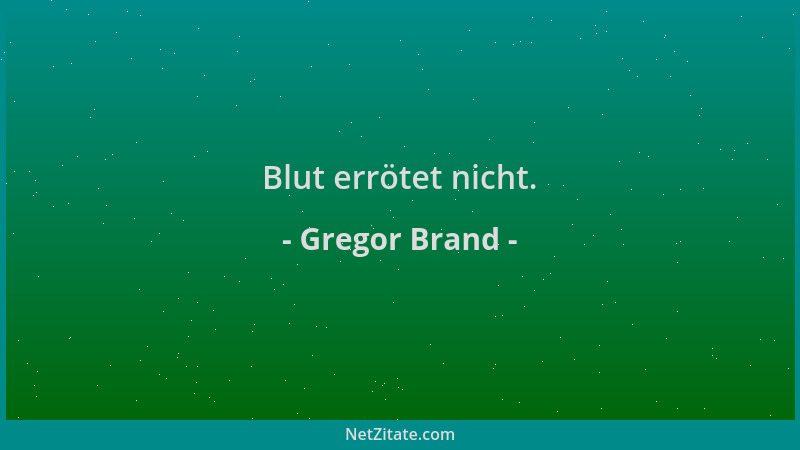 Gregor Brand - Blut errötet nicht....