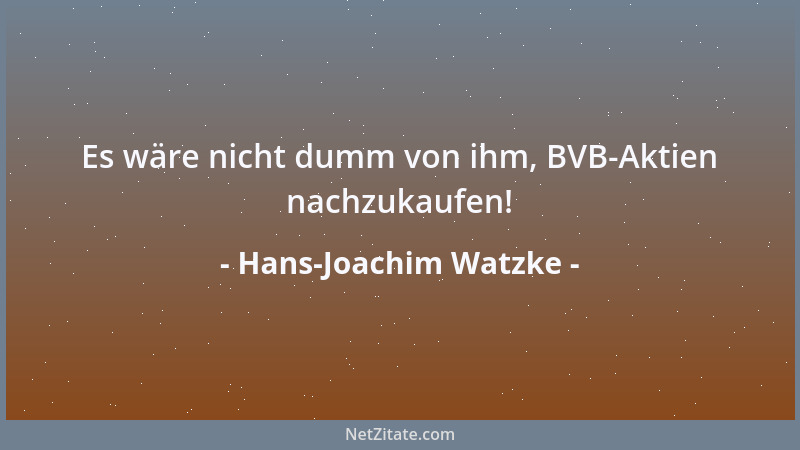 Hans-Joachim Watzke - Es wäre nicht dumm von ihm, BVB-Aktien nachzukaufen!...