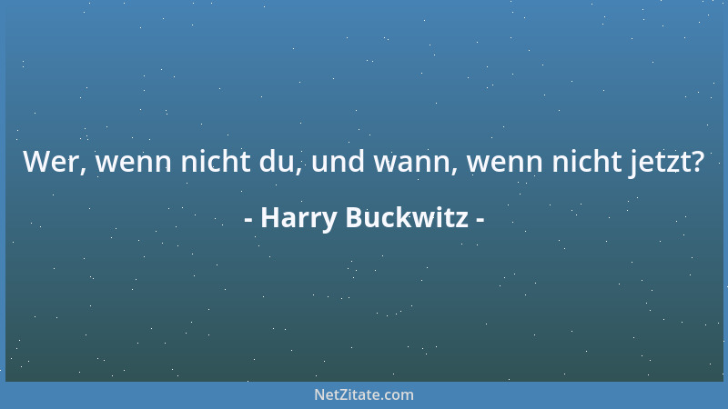Harry Buckwitz - Wer, wenn nicht du, und wann, wenn nicht jetzt?...