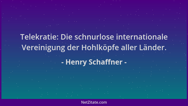 Henry Schaffner - Telekratie: Die schnurlose internationale Vereinigung der Hohlköpfe aller Länder....